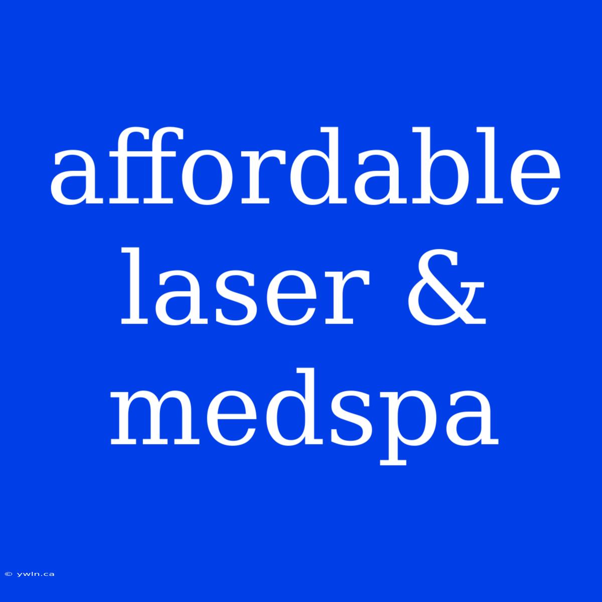 Affordable Laser & Medspa