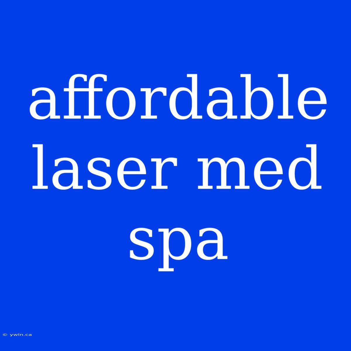 Affordable Laser Med Spa