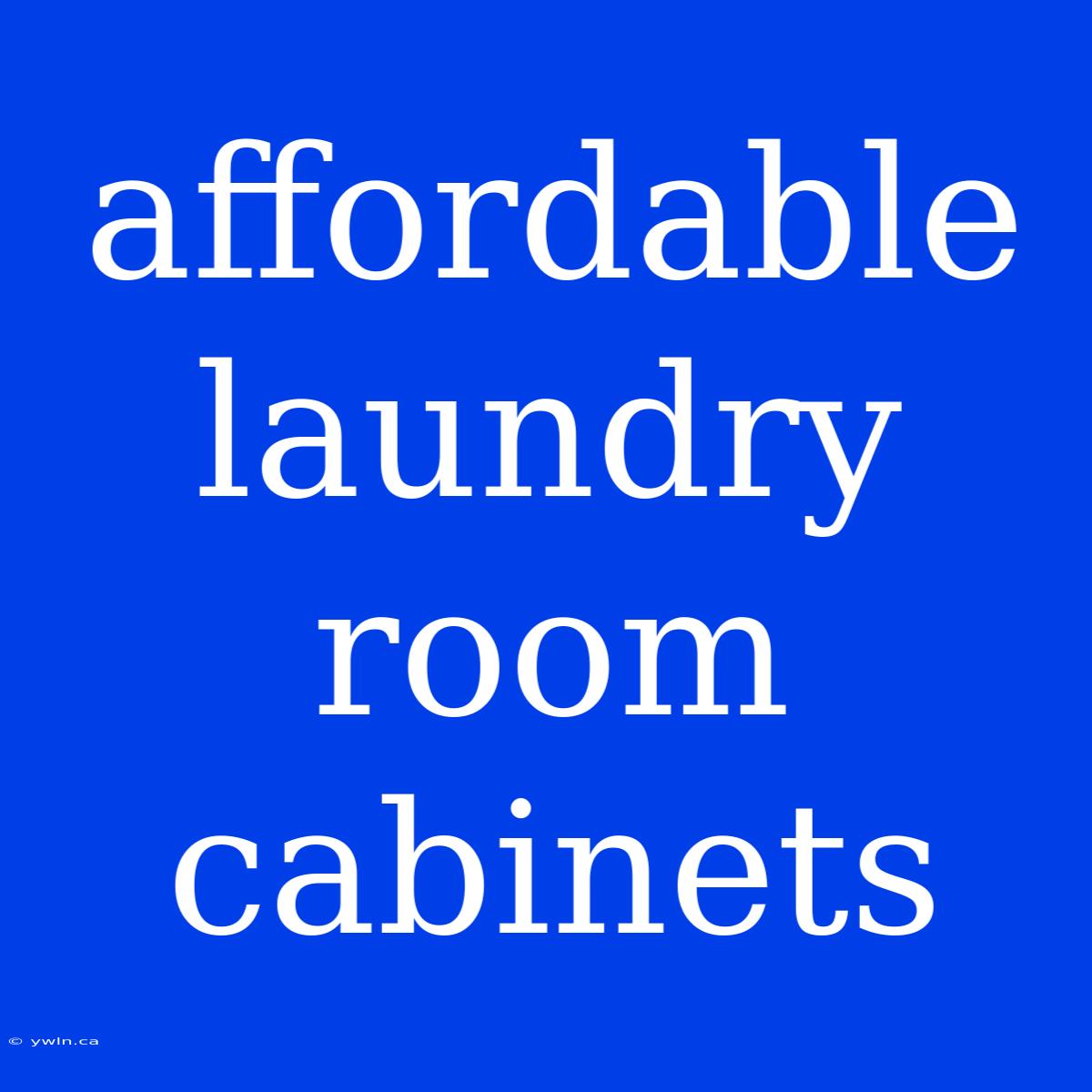 Affordable Laundry Room Cabinets