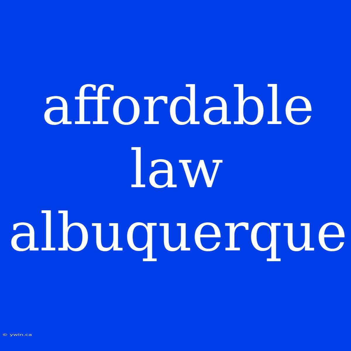 Affordable Law Albuquerque