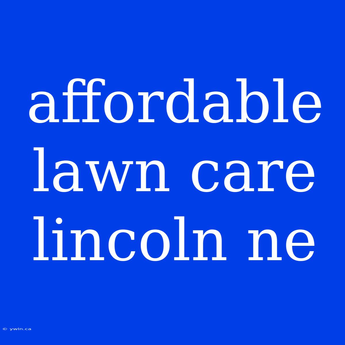 Affordable Lawn Care Lincoln Ne