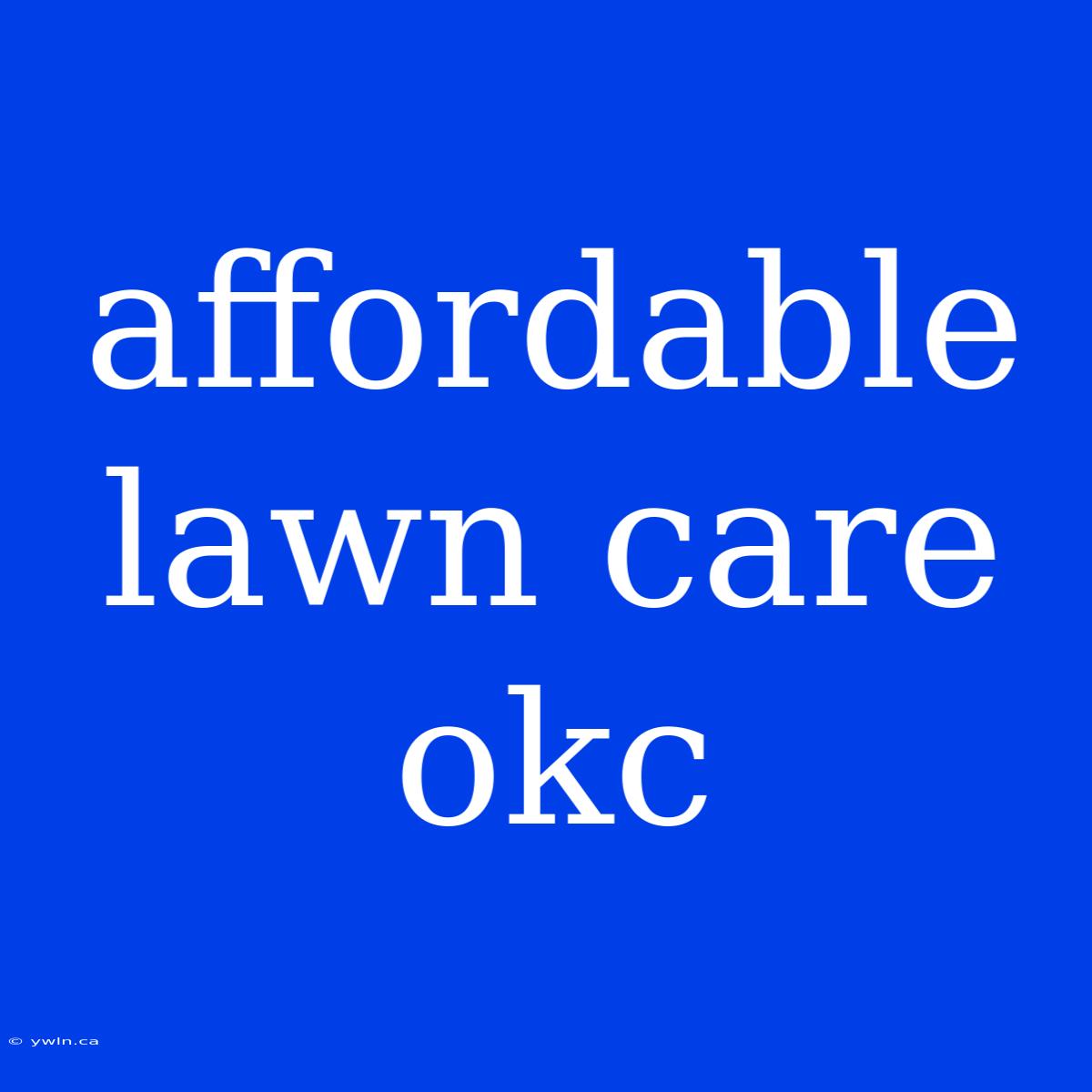 Affordable Lawn Care Okc