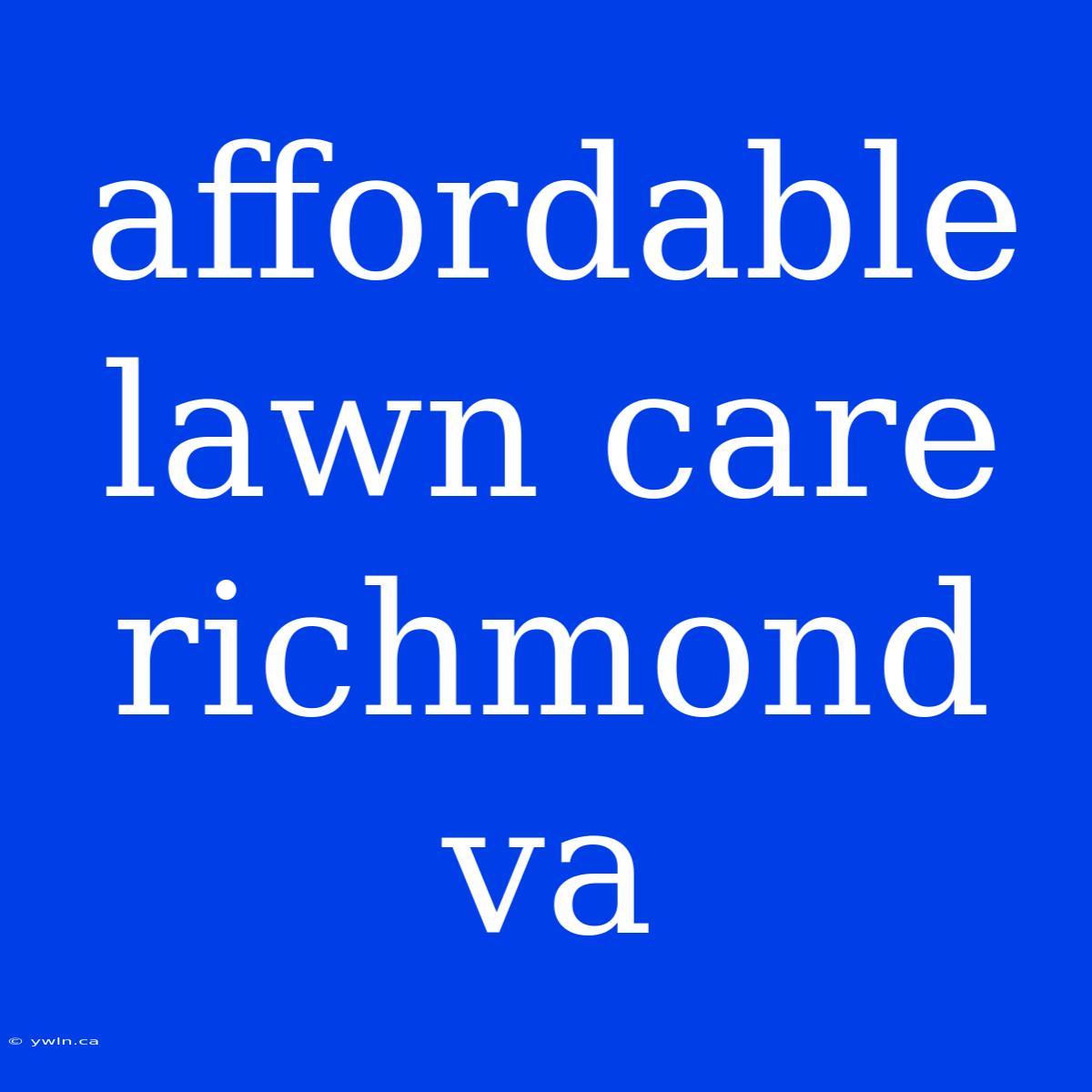 Affordable Lawn Care Richmond Va