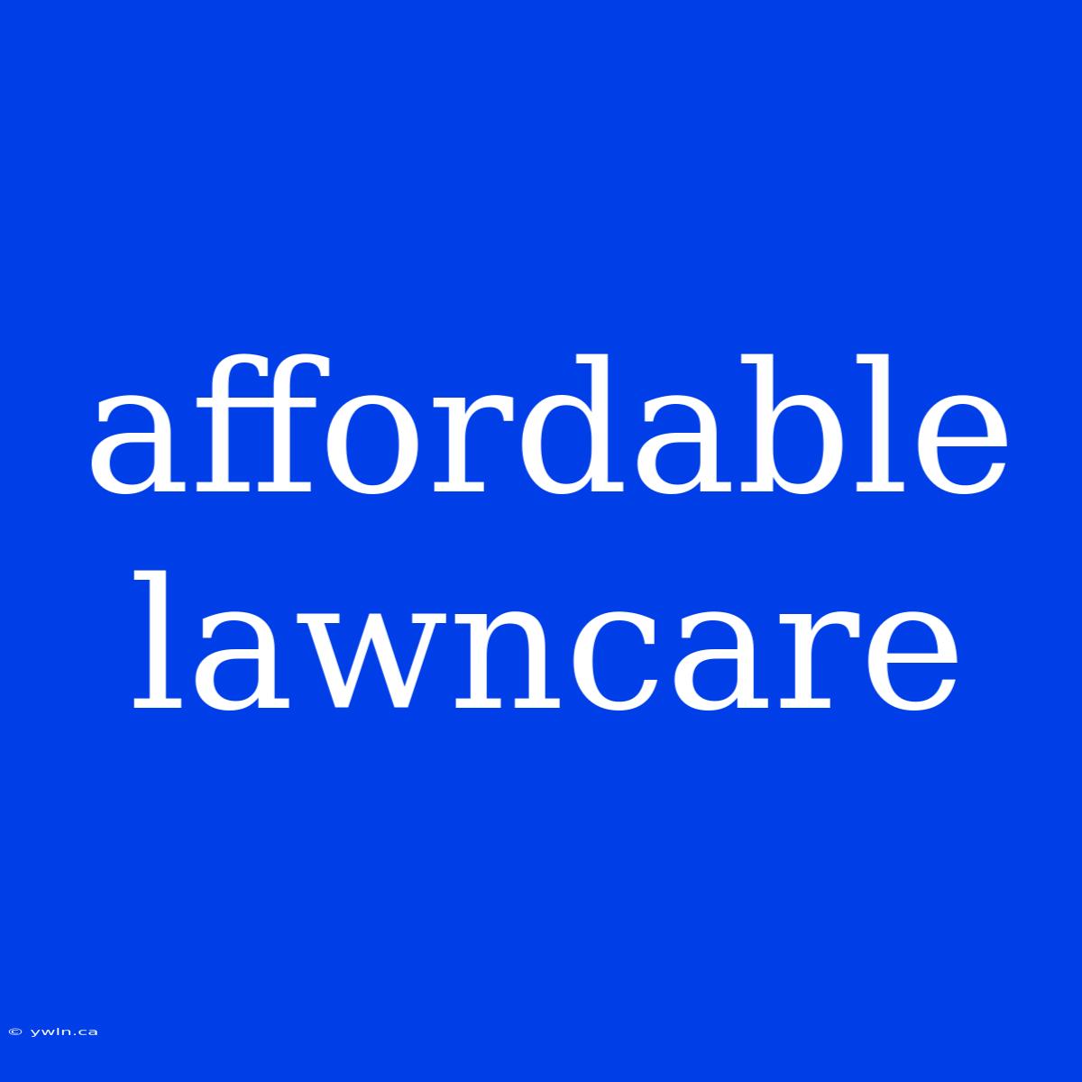 Affordable Lawncare