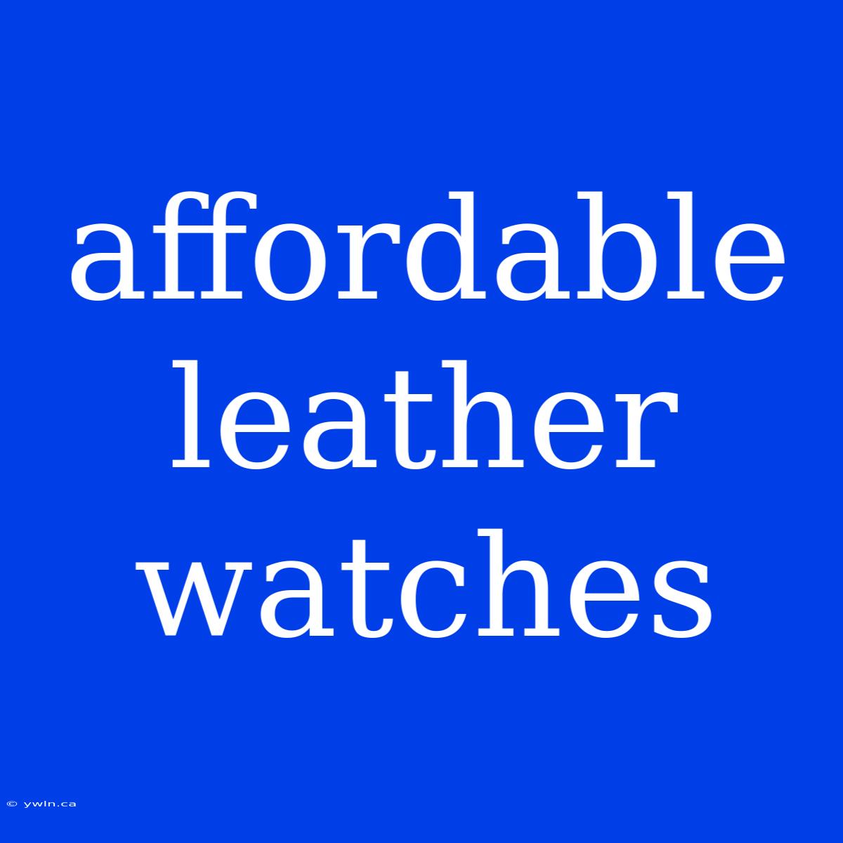 Affordable Leather Watches