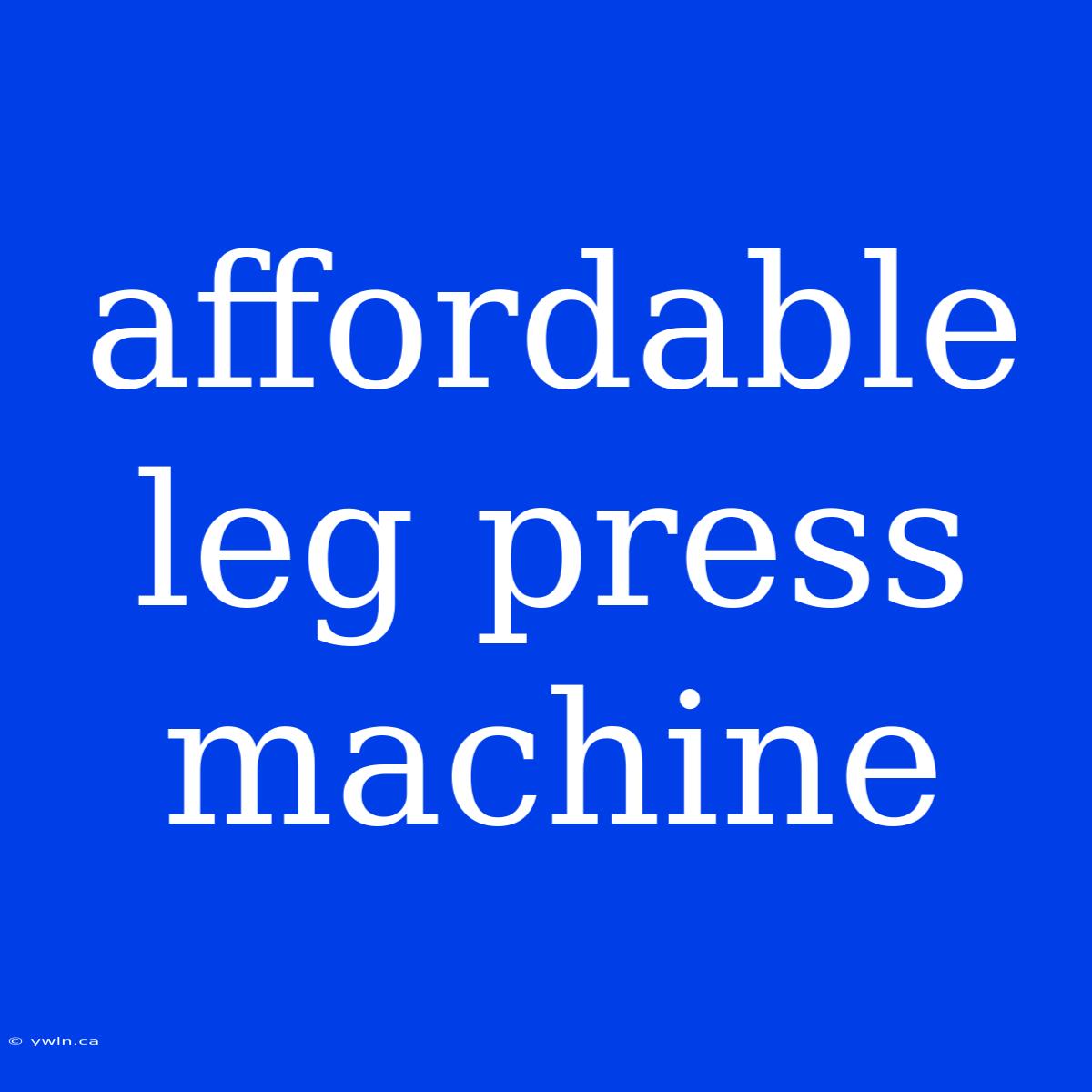 Affordable Leg Press Machine