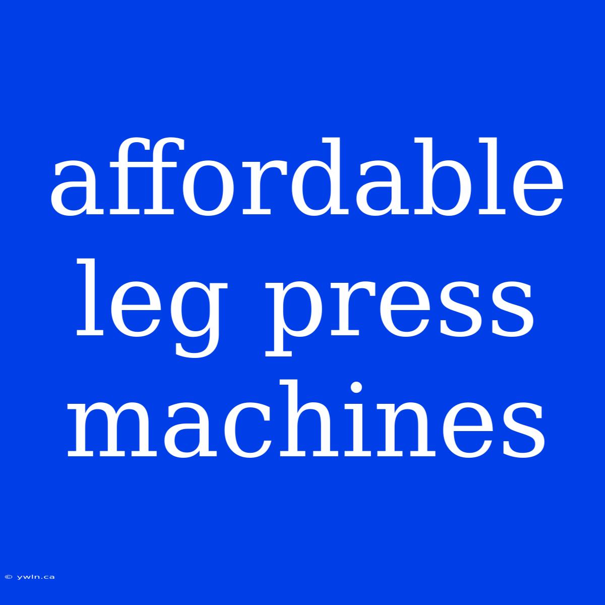 Affordable Leg Press Machines