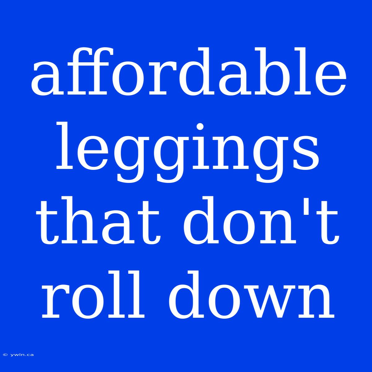 Affordable Leggings That Don't Roll Down