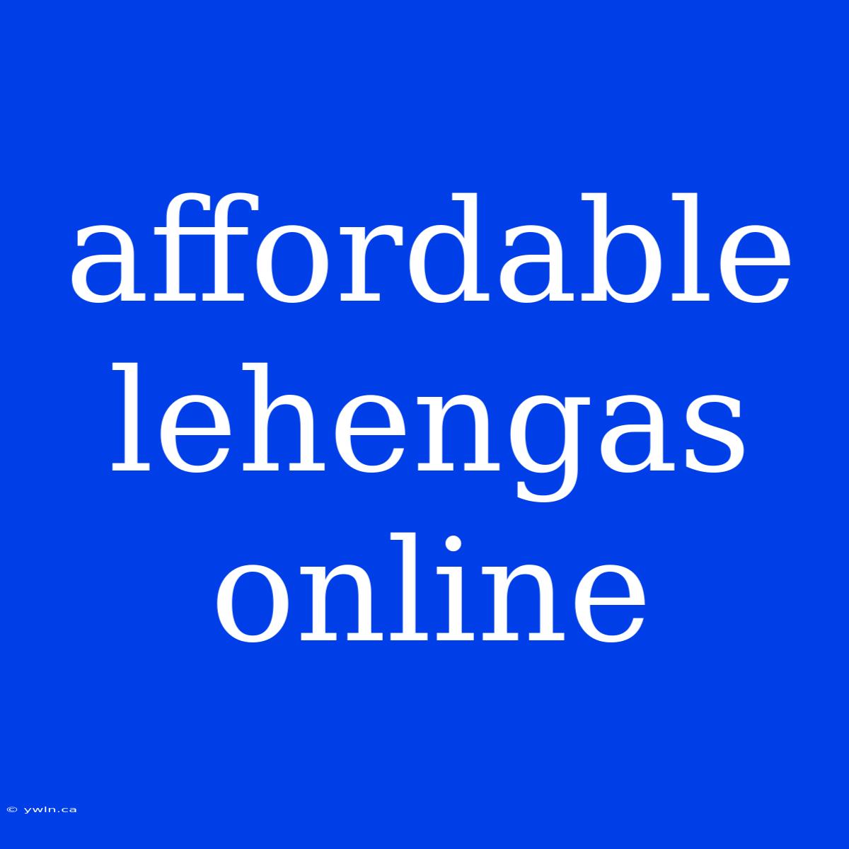 Affordable Lehengas Online