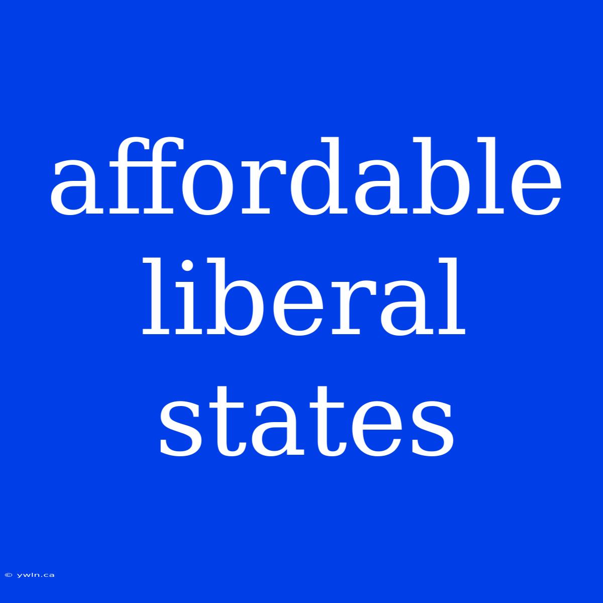 Affordable Liberal States