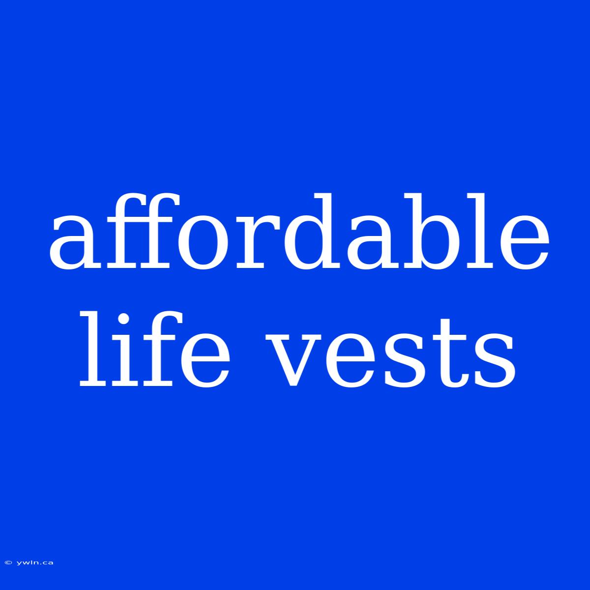 Affordable Life Vests