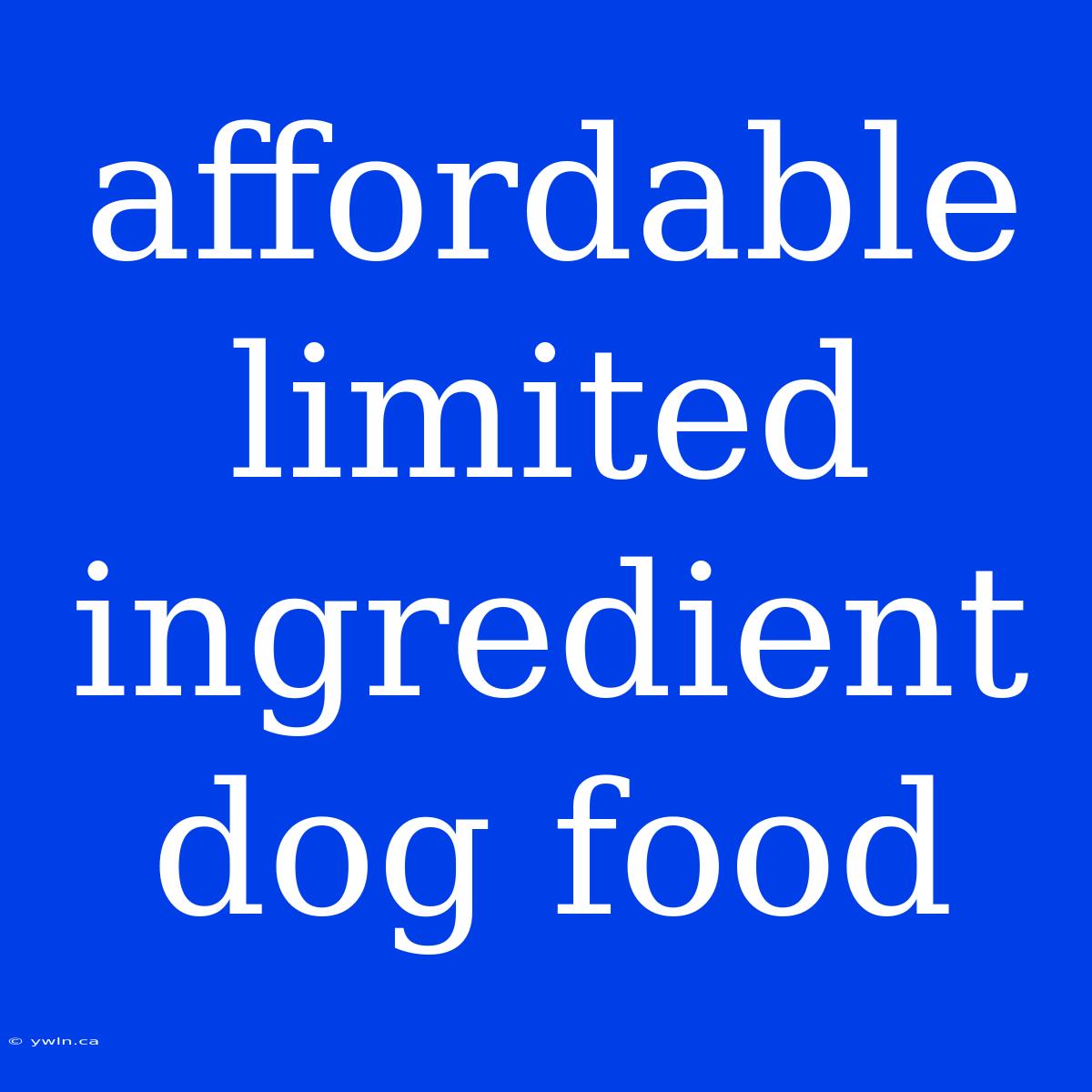 Affordable Limited Ingredient Dog Food