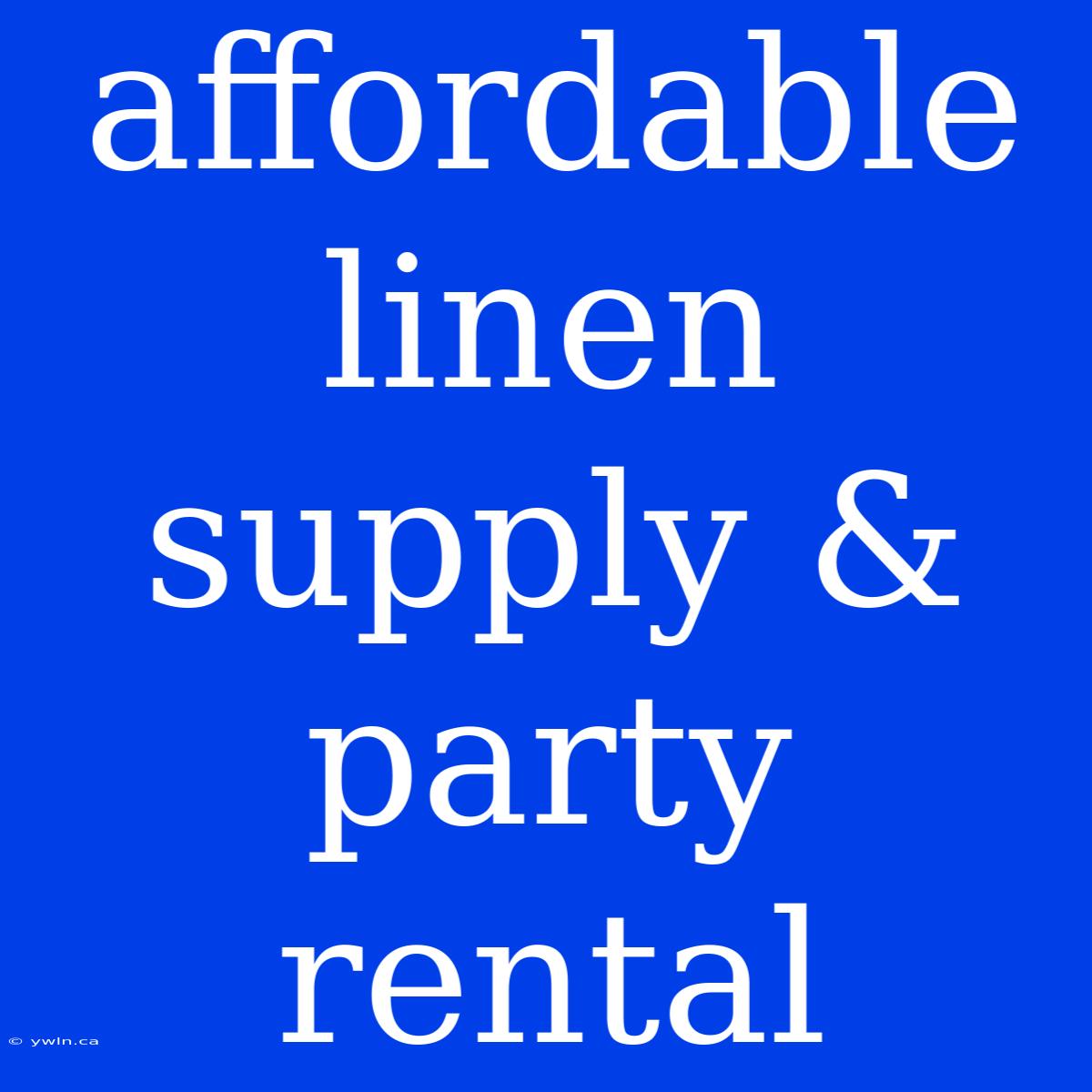 Affordable Linen Supply & Party Rental