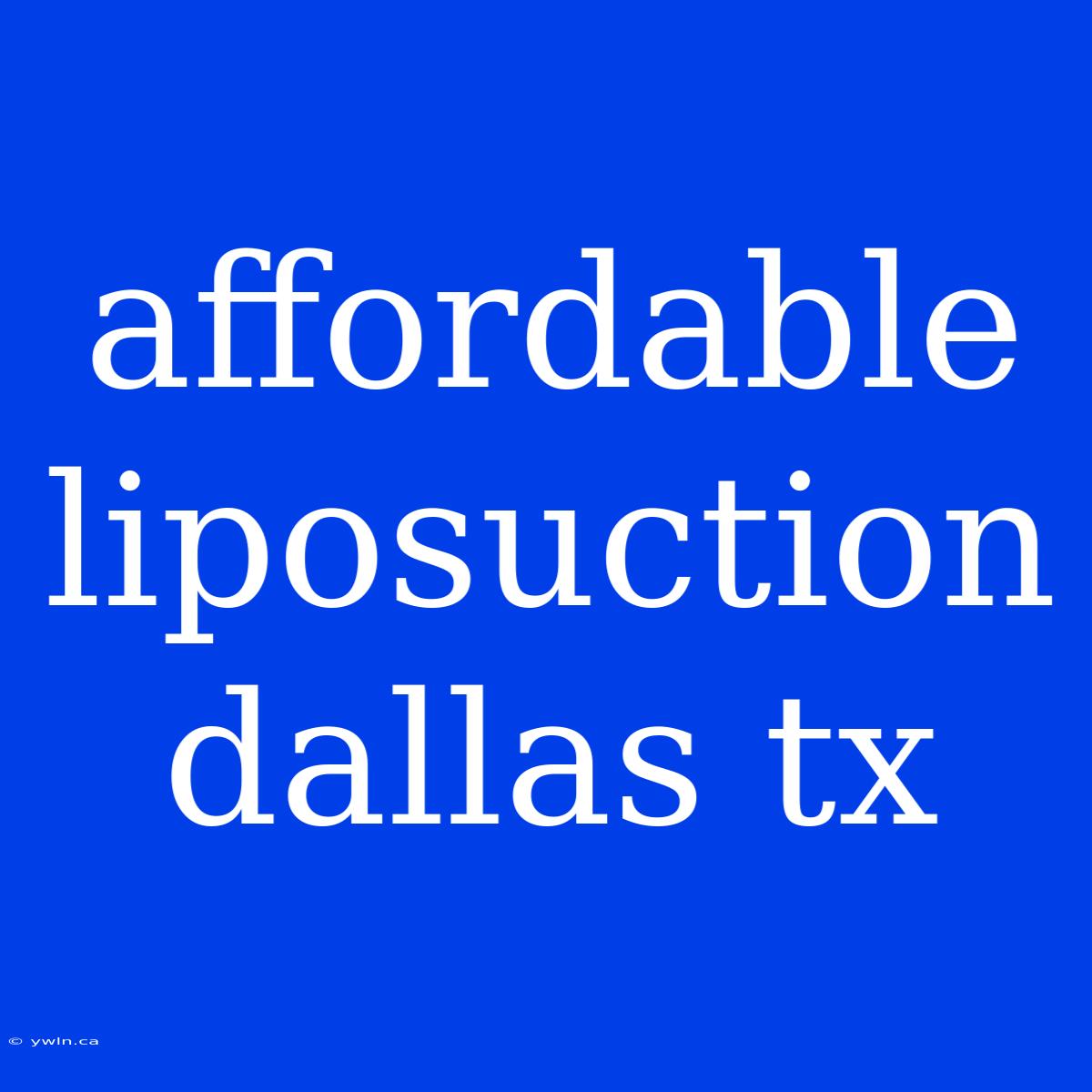 Affordable Liposuction Dallas Tx