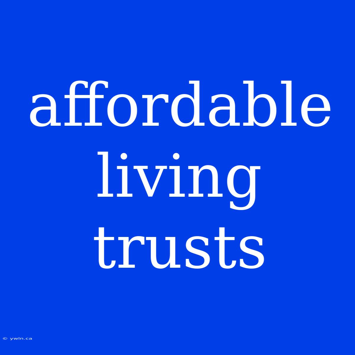 Affordable Living Trusts