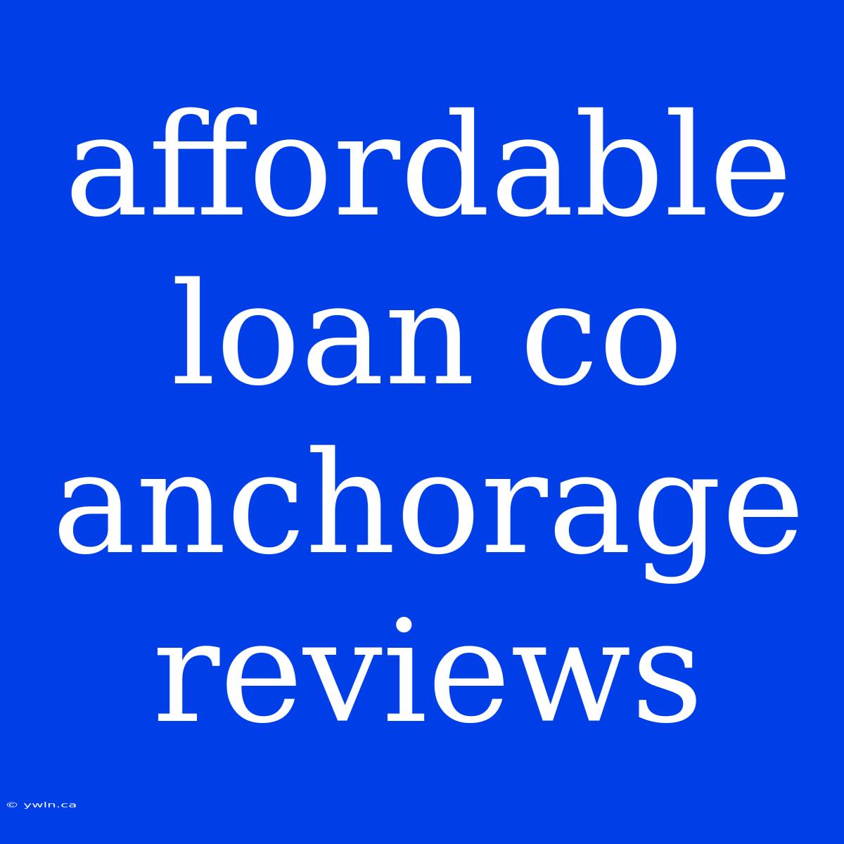 Affordable Loan Co Anchorage Reviews