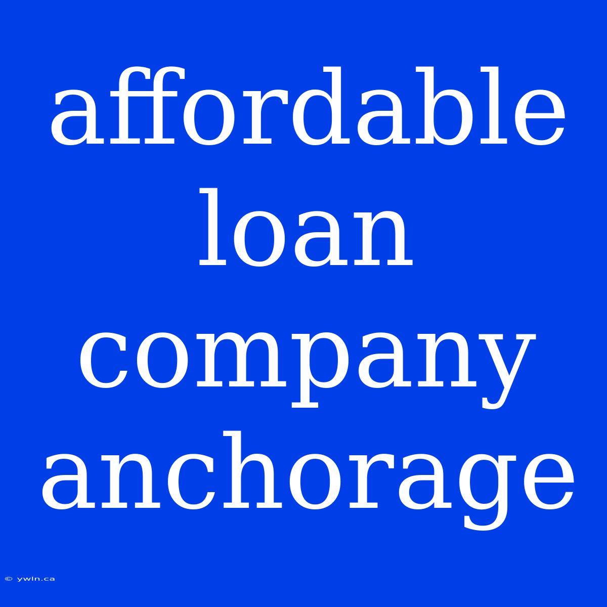 Affordable Loan Company Anchorage