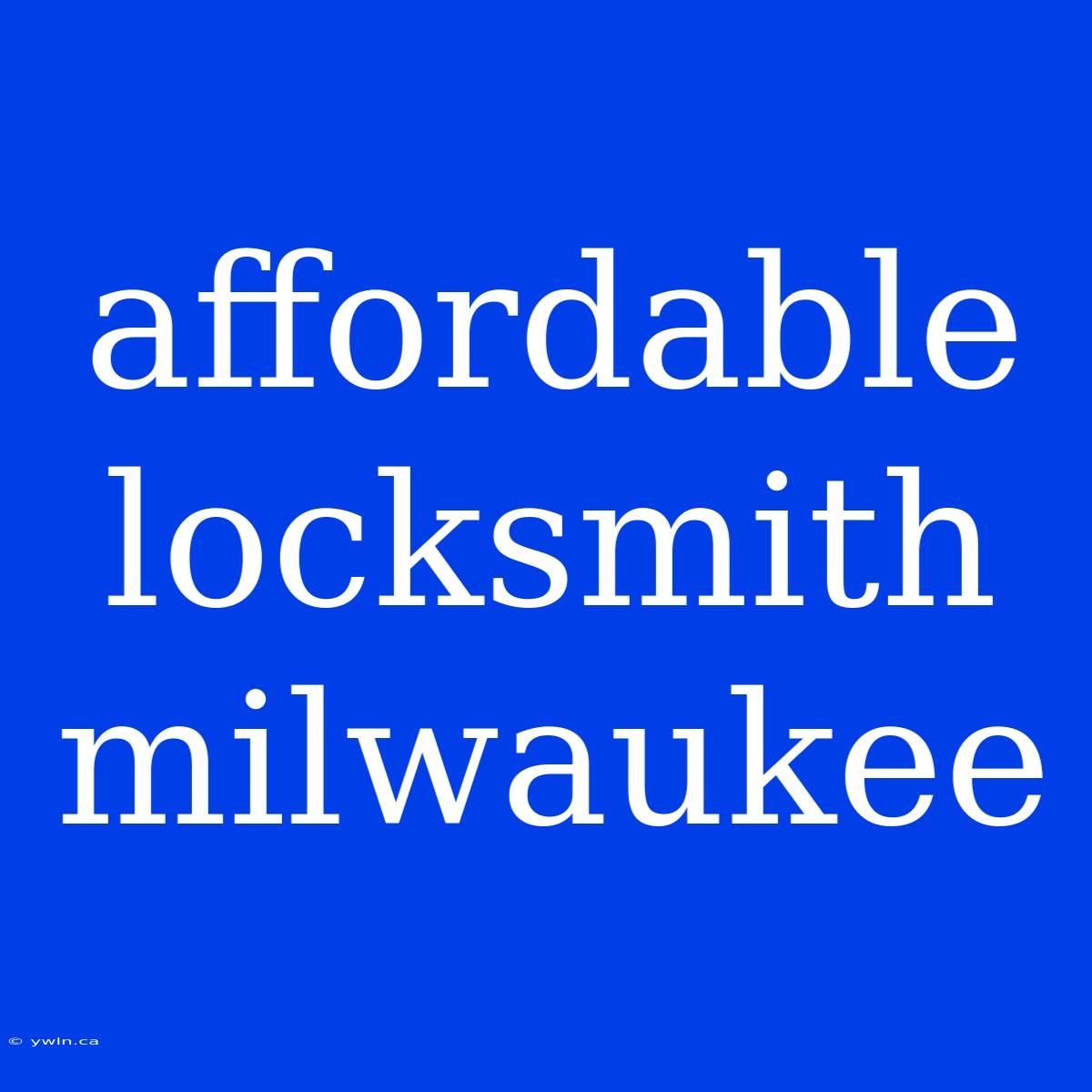 Affordable Locksmith Milwaukee