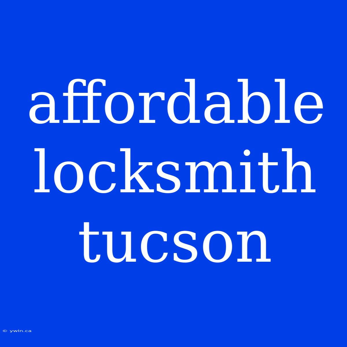 Affordable Locksmith Tucson