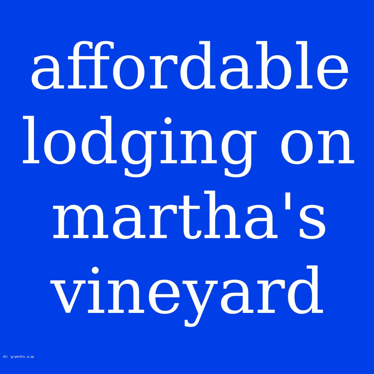 Affordable Lodging On Martha's Vineyard