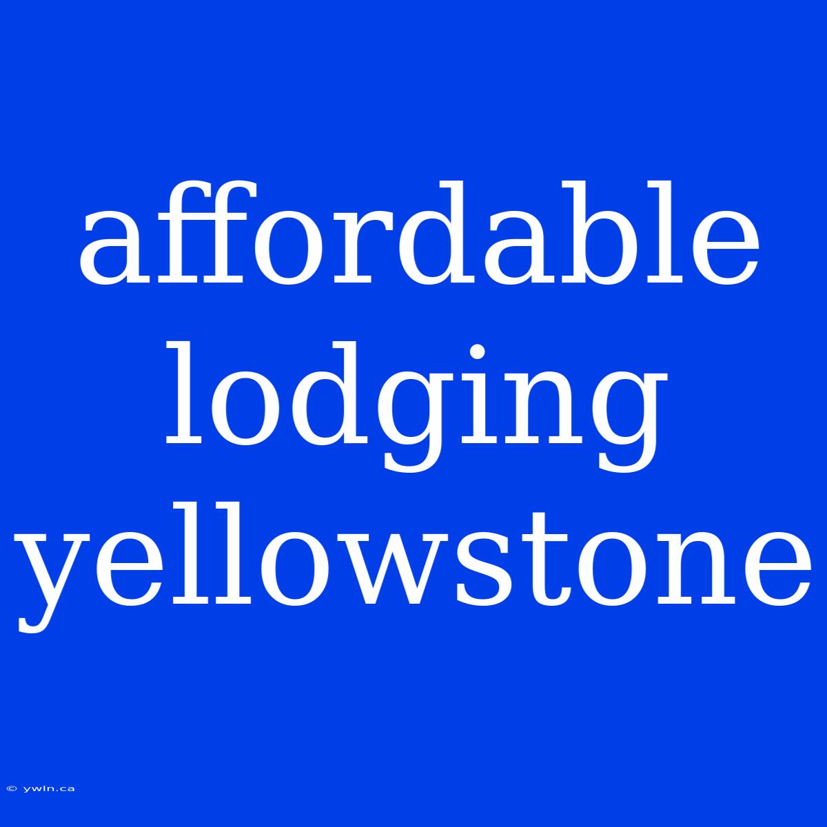 Affordable Lodging Yellowstone