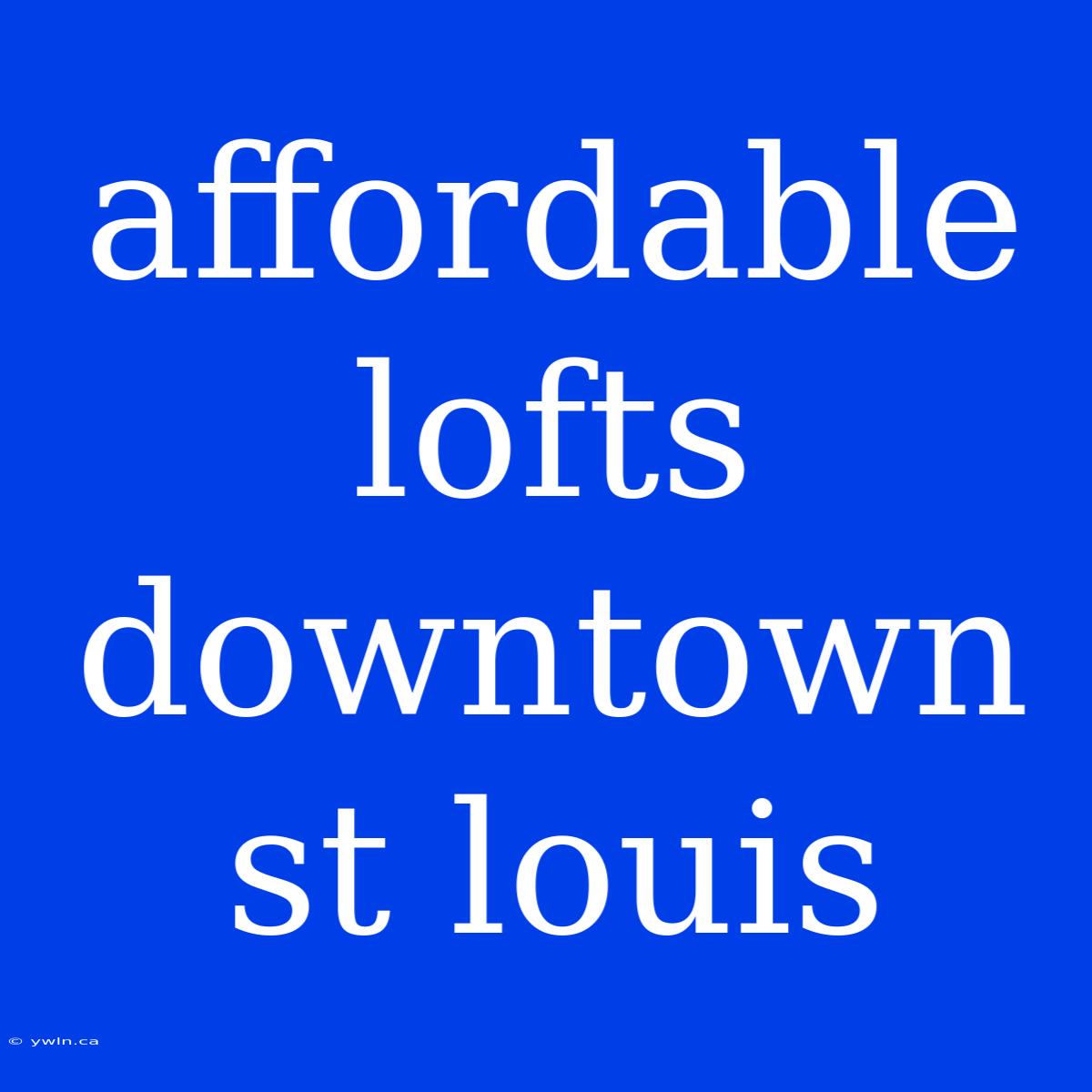 Affordable Lofts Downtown St Louis