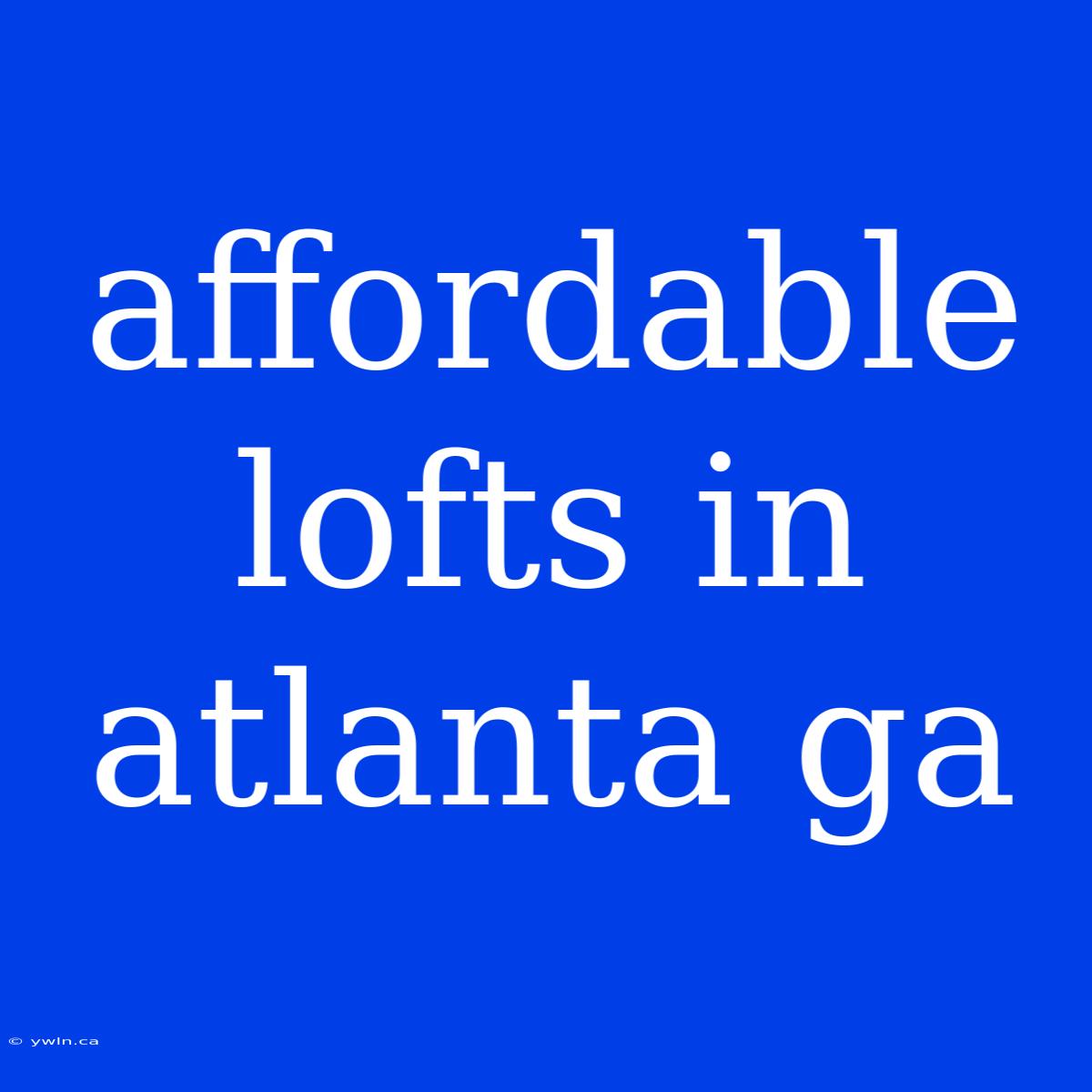 Affordable Lofts In Atlanta Ga