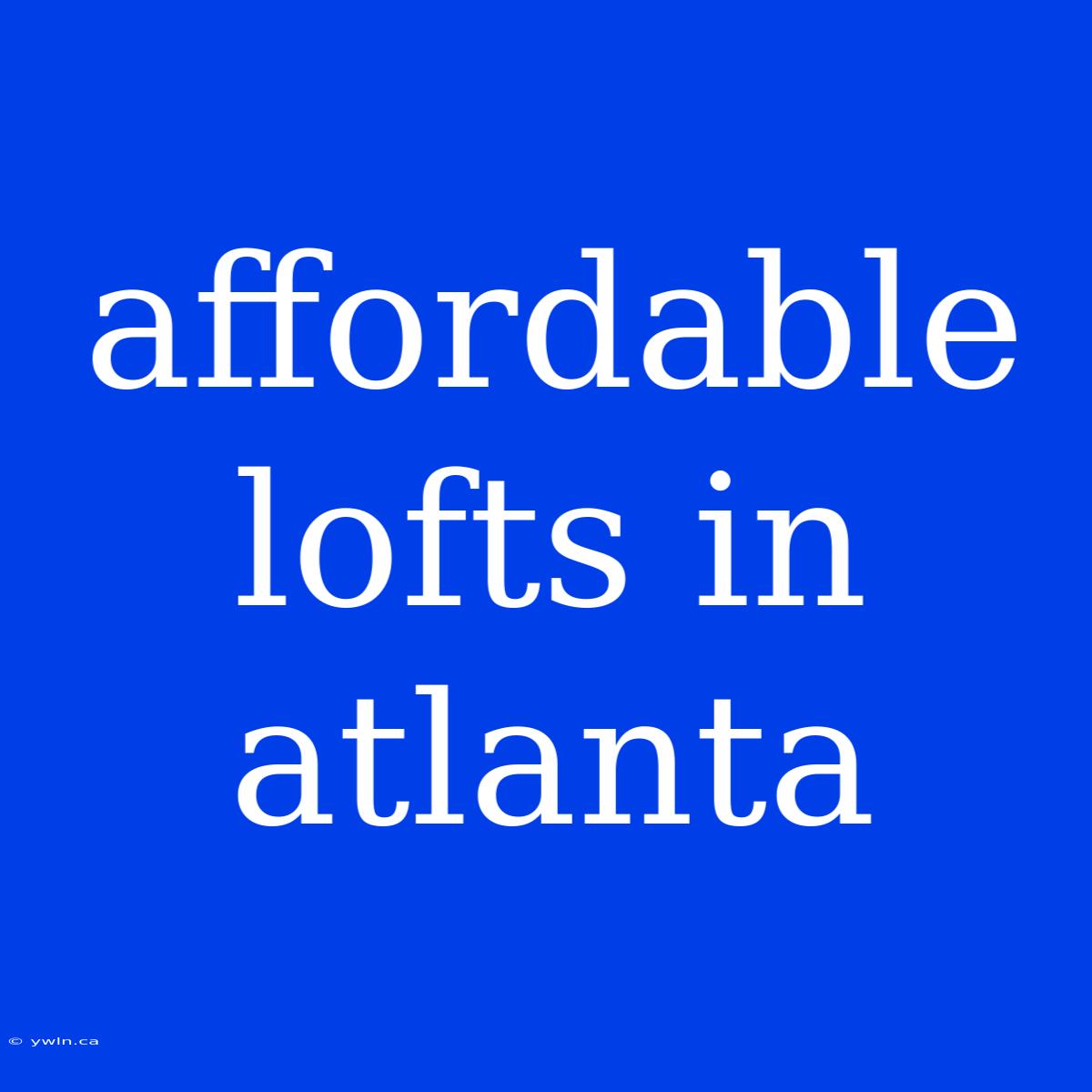 Affordable Lofts In Atlanta