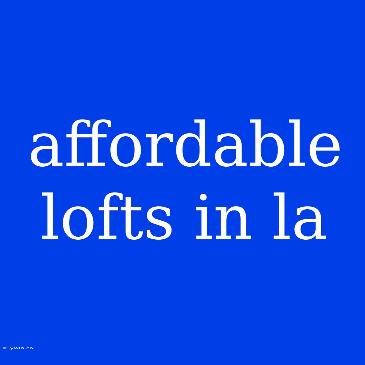 Affordable Lofts In La