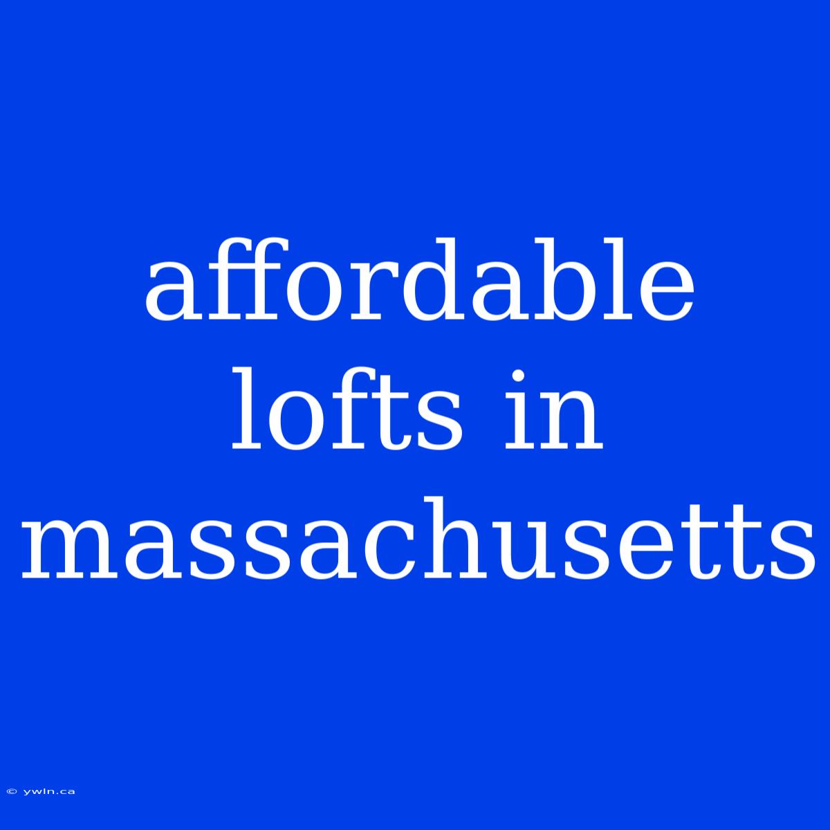 Affordable Lofts In Massachusetts