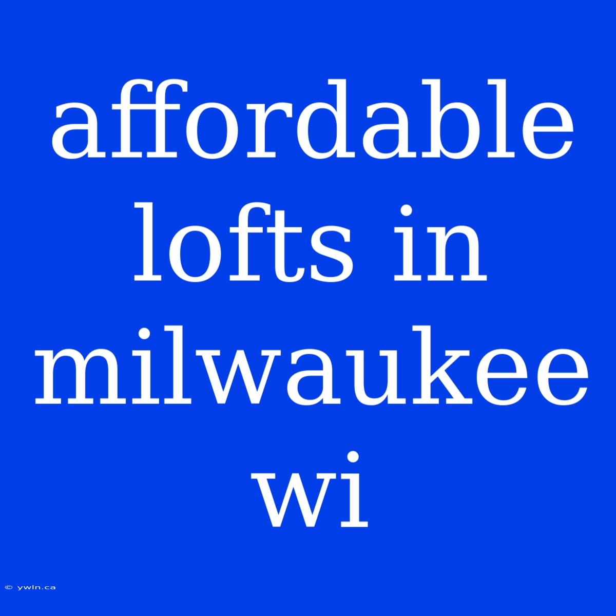 Affordable Lofts In Milwaukee Wi