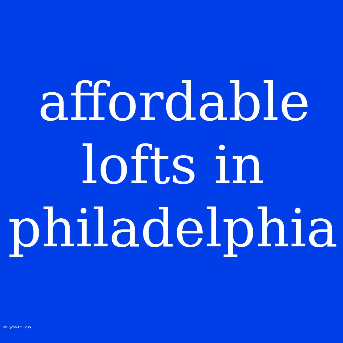 Affordable Lofts In Philadelphia