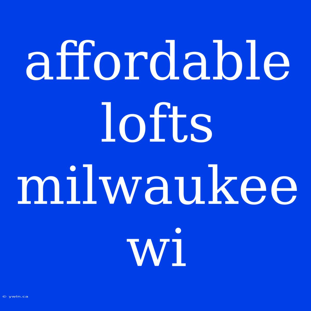 Affordable Lofts Milwaukee Wi