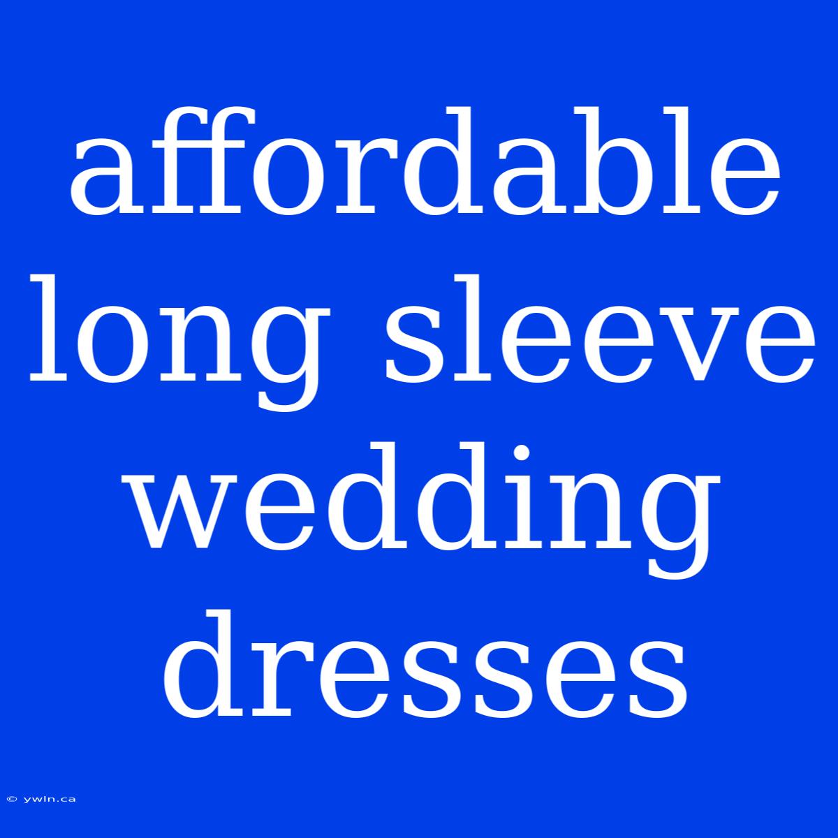 Affordable Long Sleeve Wedding Dresses