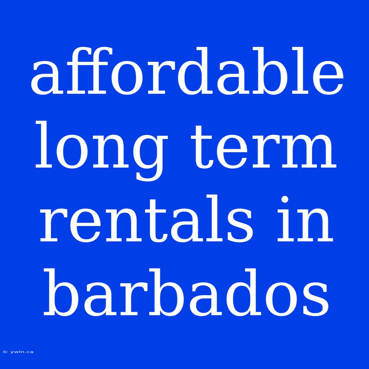 Affordable Long Term Rentals In Barbados