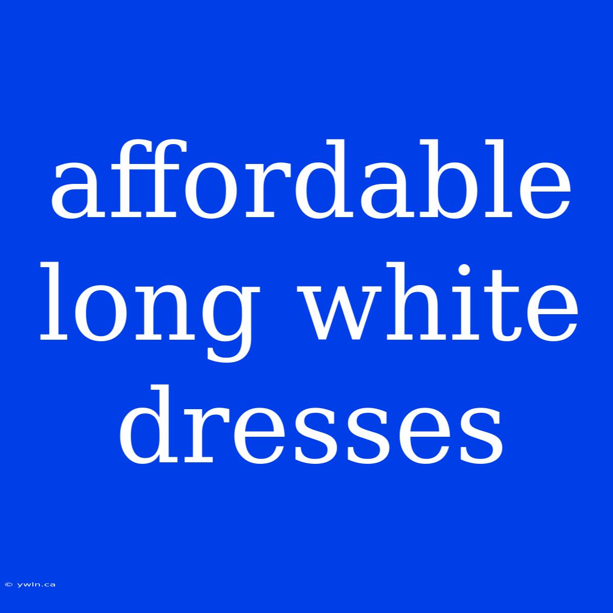 Affordable Long White Dresses