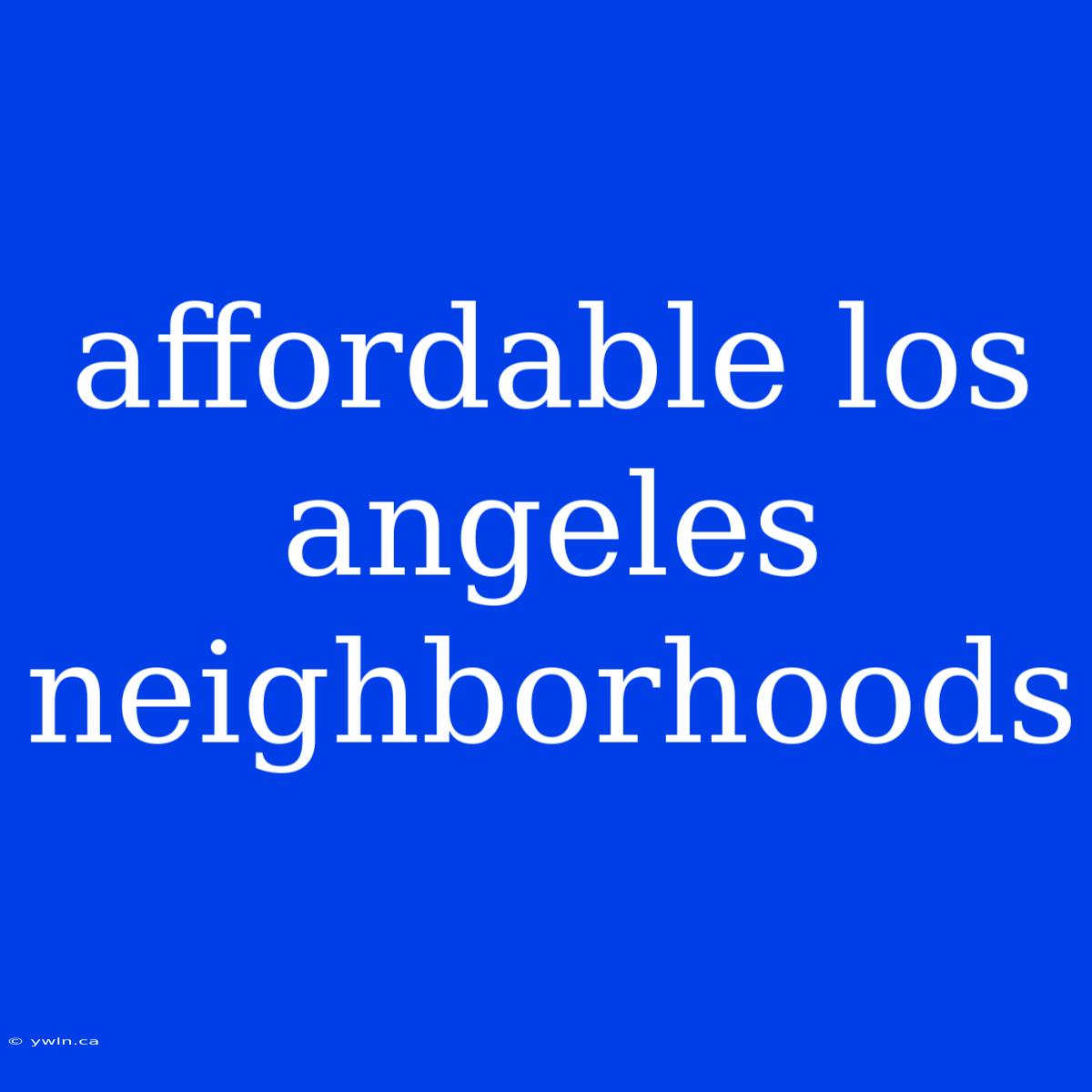 Affordable Los Angeles Neighborhoods