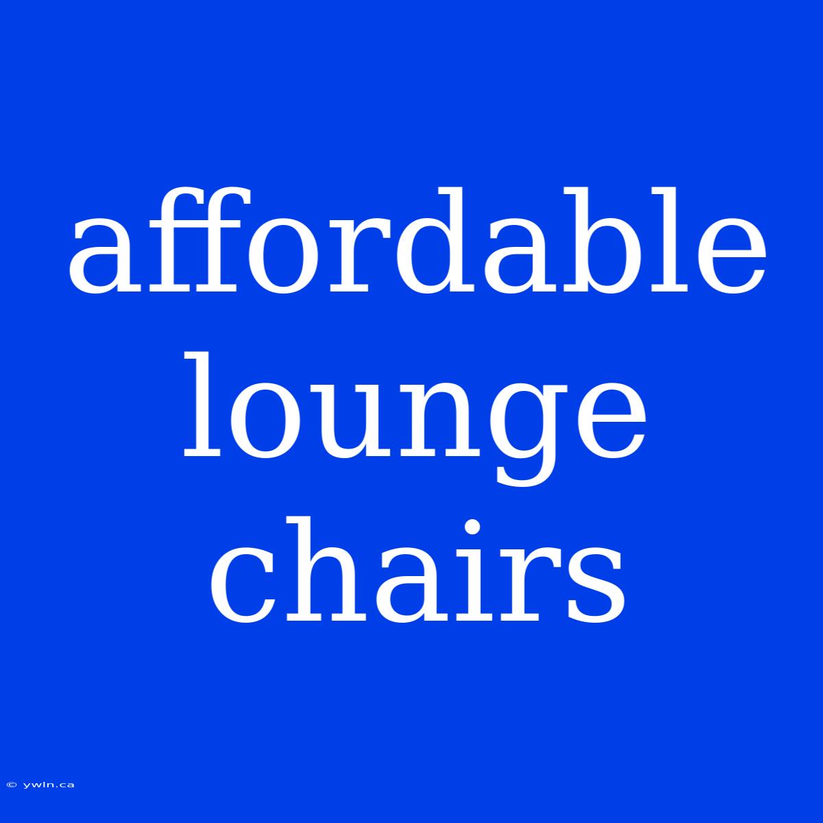 Affordable Lounge Chairs