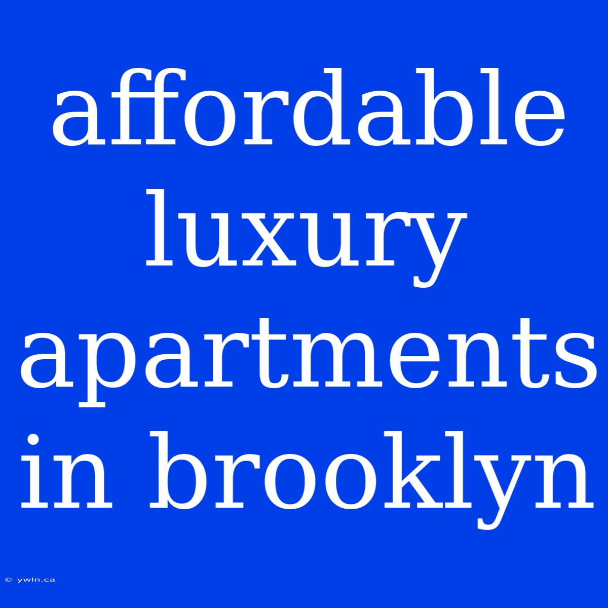 Affordable Luxury Apartments In Brooklyn