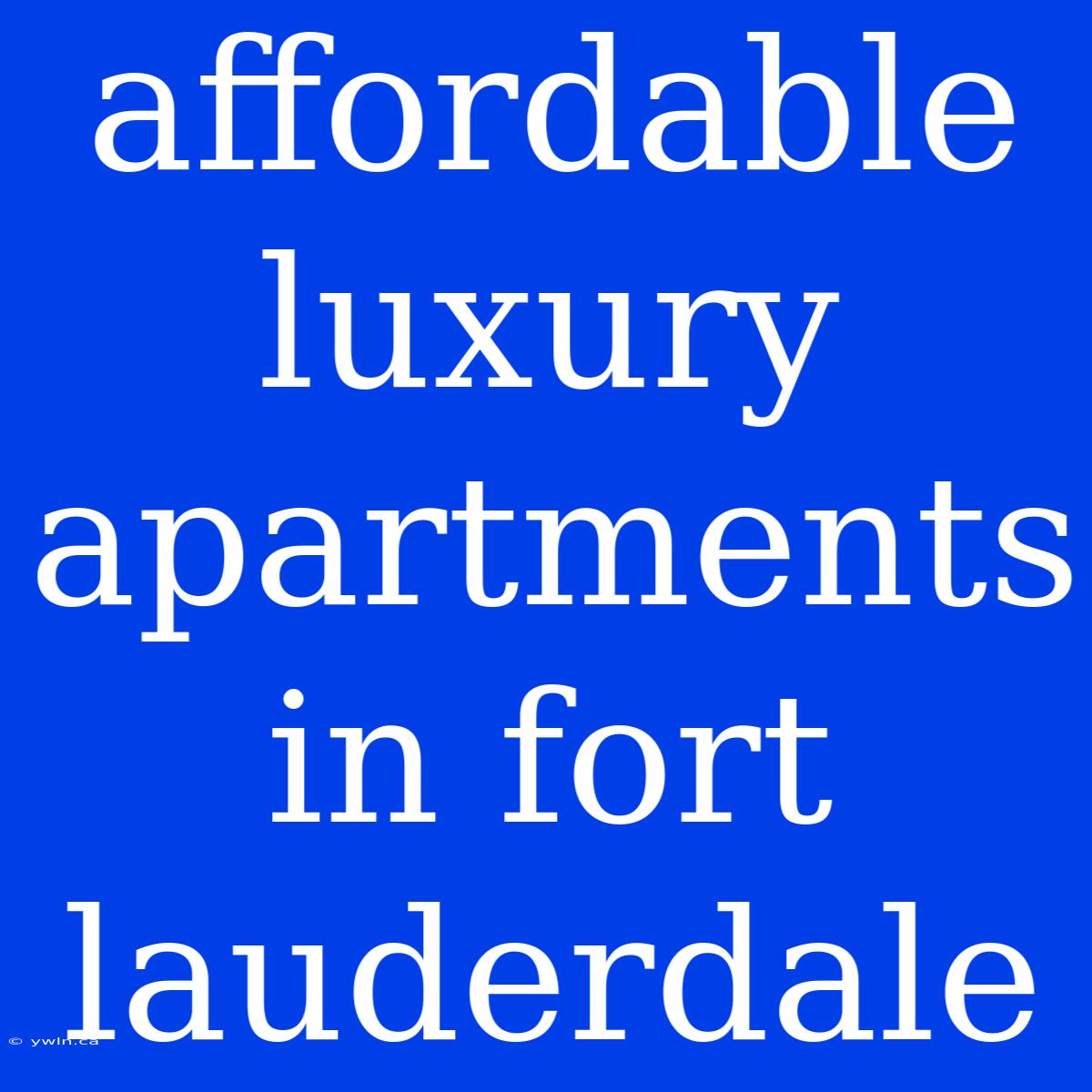 Affordable Luxury Apartments In Fort Lauderdale