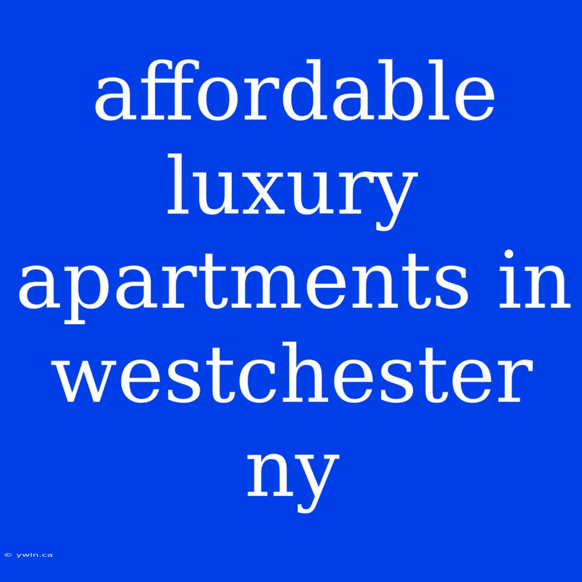 Affordable Luxury Apartments In Westchester Ny