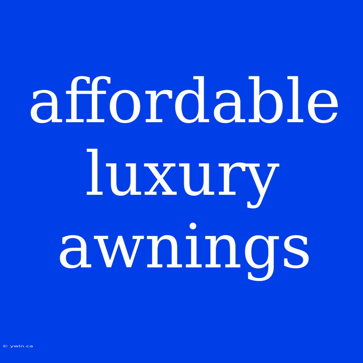 Affordable Luxury Awnings