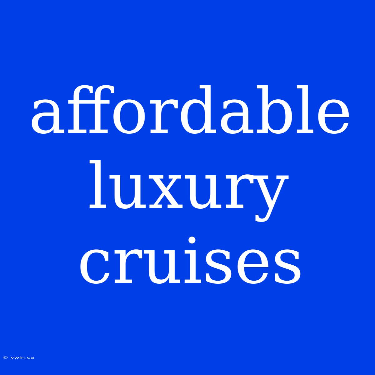 Affordable Luxury Cruises