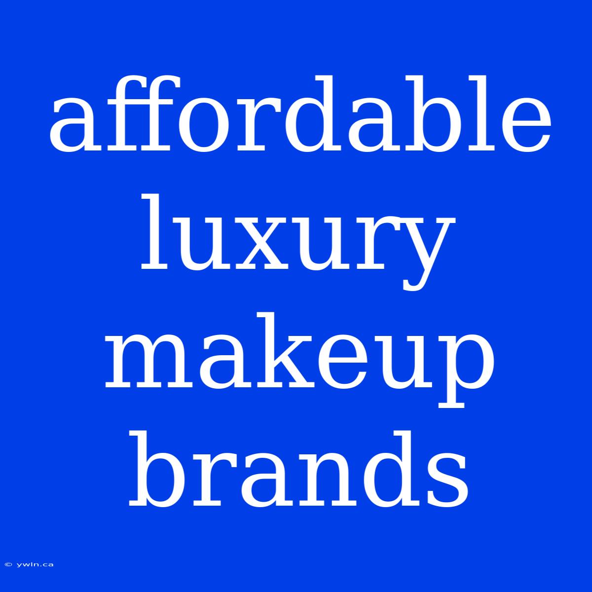 Affordable Luxury Makeup Brands