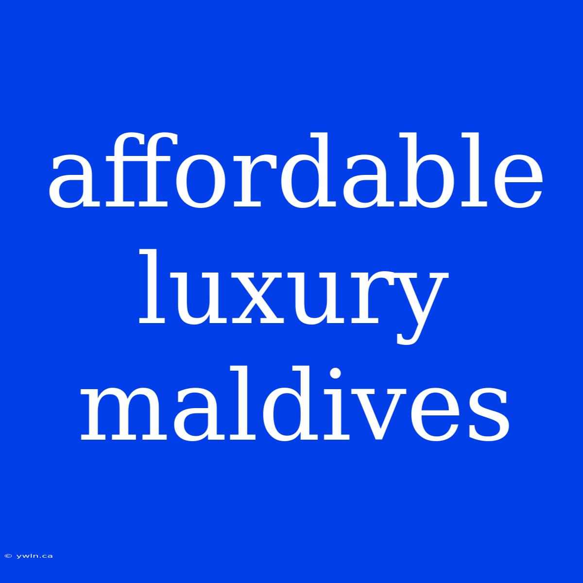 Affordable Luxury Maldives