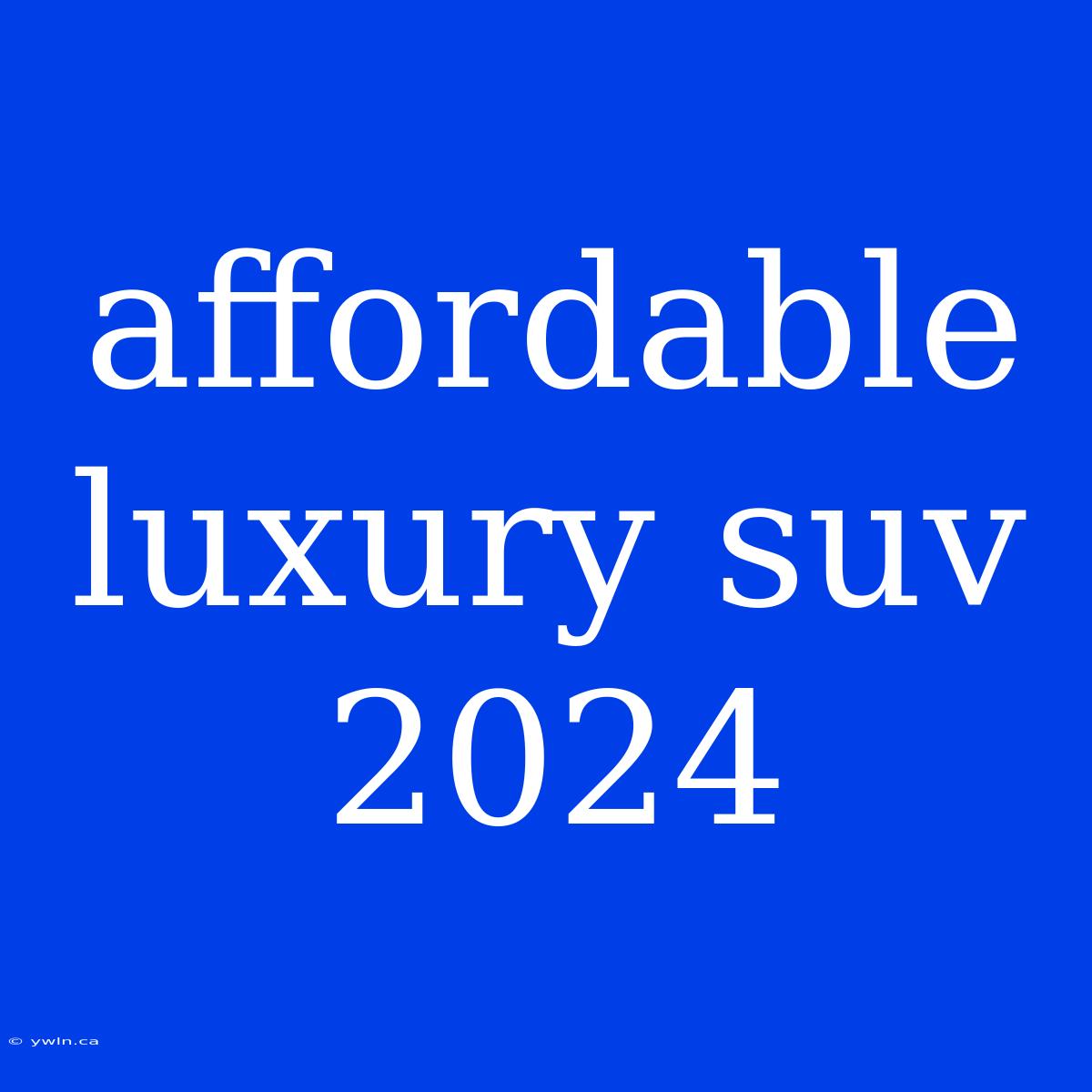 Affordable Luxury Suv 2024