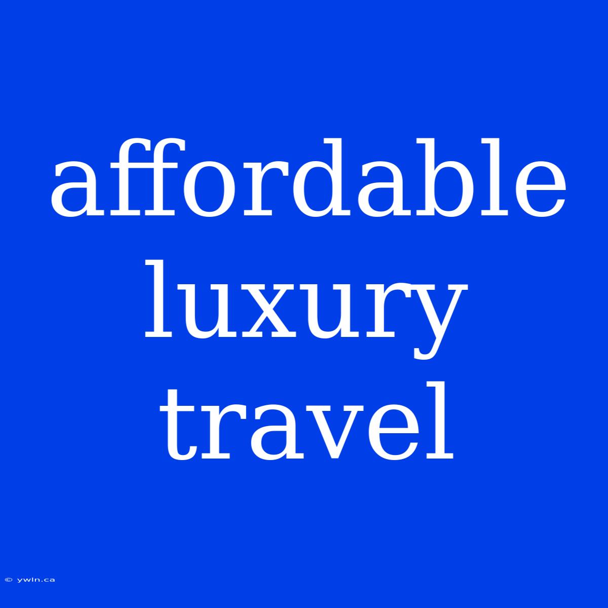 Affordable Luxury Travel