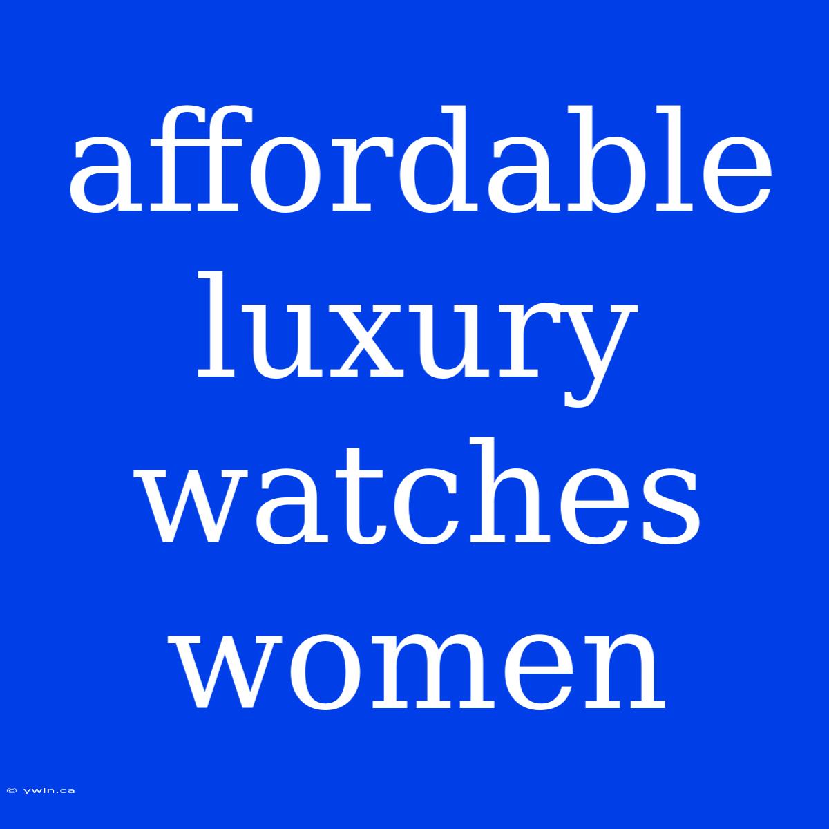 Affordable Luxury Watches Women