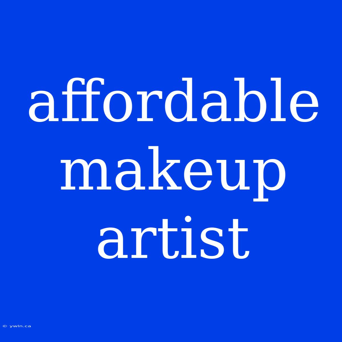 Affordable Makeup Artist