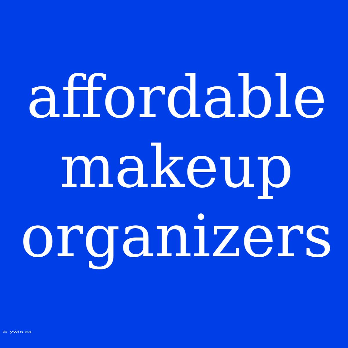 Affordable Makeup Organizers